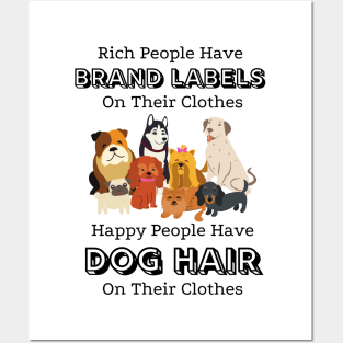 Rich People Have Brand Labels On Their Clothes Happy People Have Dog Hair On Their Clothes Posters and Art